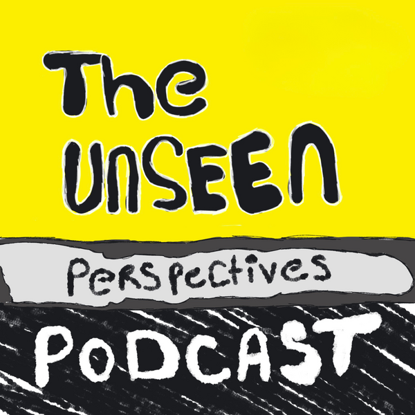 The Unseen Perspectives Podcast logo. Illustrated podcast cover with a bright yellow background and hand-drawn black lettering reading “The Unseen Perspectives,” with “Podcast” written across the bottom in a textured black band.